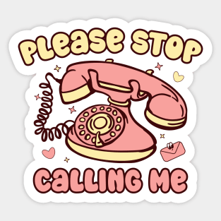 Valentine Please Stop Calling Me Sticker